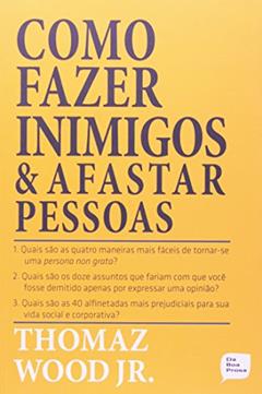Como Fazer Inimigos e Afastar Pessoas, do autor Thomaz Wood Junior