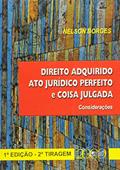 Ler Direito Adquirido Ato Jurídico Perfeito e Coisa Julgada - Considerados, do autor Nelson Borges