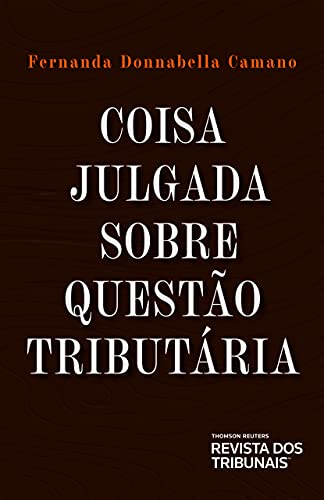 Ler Coisa Julgada Sobre Questão Tributária, do autor Fernanda Donnabella Camano