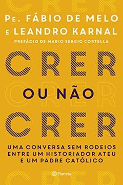Crer ou não crer, do autor Leandro Karnal; Fabio De Melo