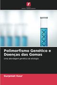 Ler Polimorfismo Genético e Doenças das Gomas: Uma abordagem genética da etiologia, do autor Gurpreet Kaur; Deepak Grover; Prasad B Shetty