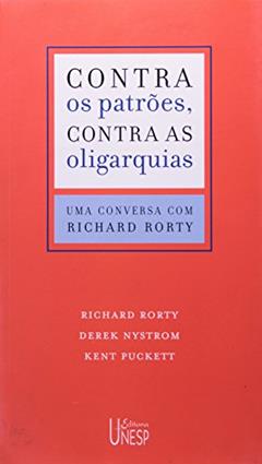Contra os patrões, contra as oligarquias: Uma conversa com Richard Rorty, do autor Richard Rorty; Kent Puckett; Derek Nystrom