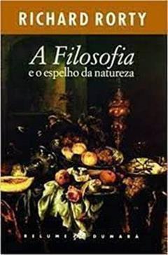 A Filosofia E O Espelho Da Natureza, do autor Richard Rorty