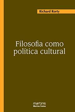 Filosofia como política cultural, do autor Richard Rorty
