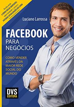 Facebook para Negócios: Como vender através da maior rede social do mundo, do autor Luciano Larrossa
