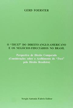 O "Trust" do Direito Anglo-Americano e os Negócios Fiduciários no Brasil, do autor Gerd Foerster