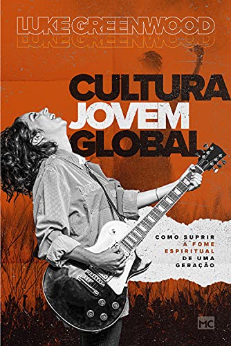 Ler Cultura Jovem Global: Como suprir a fome espiritual de uma geração, do autor Luke Greenwood