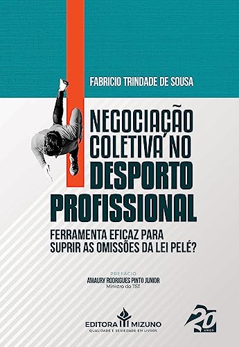 Ler Negociação Coletiva no Desporto Profissional: Ferramenta Eficaz Para Suprir as Omissões da lei Pelé?, do autor Fabrício Trindade de Sousa Ler Negociação Coletiva no Desporto Profissional: Ferramenta Eficaz Para Suprir as Omissões da lei Pelé?, do autor Fabrício Trindade de Sousa