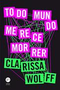 Ler Todo mundo merece morrer, do autor Clarissa Wolff