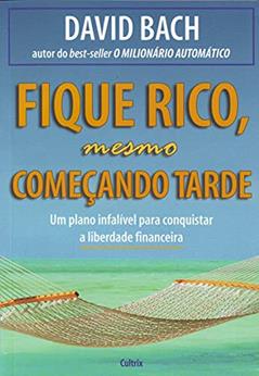 Fique Rico, Mesmo Começando Tarde, do autor David Bach
