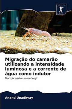 Migração do camarão utilizando a intensidade luminosa e a corrente de água como indutor: Macrobrachium rosenbergii, do autor Anand Upadhyay