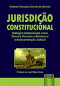 Ler Jurisdição Constitucional - Diálogos Institucionais como Terceira Via entre o Ativismo e a Autocontenção Judicial - Prefácio de José Ribas Vieira, do autor Antonio Francisco Gomes de Oliveira Ler Jurisdição Constitucional - Diálogos Institucionais como Terceira Via entre o Ativismo e a Autocontenção Judicial - Prefácio de José Ribas Vieira, do autor Antonio Francisco Gomes de Oliveira