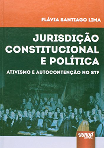 Ler Jurisdição Constitucional e Política - Ativismo e Autocontenção no STF, do autor Flávia Santiago Lima