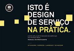 Isto é Design de Serviço na Prática: Como Aplicar o Design de Serviço no Mundo Real: Manual do Praticante, do autor Marc Stickdorn; Adam Lawrence; Markus Hormess; Jakob Schneider