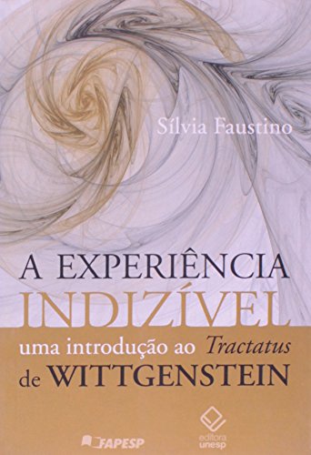 Ler A experiência indizível: Uma introdução ao Tractatus de Wittgenstein, do autor Silvia Faustino