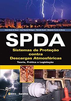 SPDA - Sistemas de Proteção contra Descargas Atmosféricas: Teoria, prática e legislação, do autor André Nunes de Souza / Benjamim Ferreira de Barros / José Eduardo Rodrigues / Reinaldo Borelli