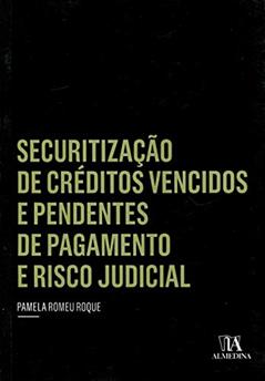 Securitização de Créditos Vencidos e Pendentes de Pagamento e Risco Judicial, do autor Pamela Romeu Roque