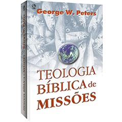 Teologia bíblica de missões, do autor George W. Peters