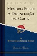 Ler Memoria Sobre A Desinfecção das Cartas (Classic Reprint), do autor Bernardino Antonio Gomes