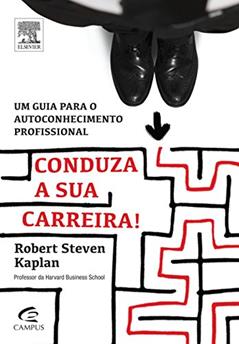 Conduza a sua Carreira, do autor Robert Steven Kaplan