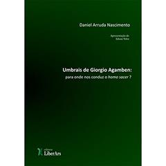 Umbrais de Giorgio Agamben. Para Onde nos Conduz o Homo Sacer?, do autor Daniel Arruda Nascimento