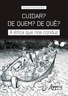 Cuidar? De quem? De quê?: a ética que nos conduz, do autor Ricardo Pimentel Méllo