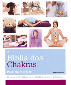 A Bíblia dos Chakras: o Guia Definitivo de Trabalho com os Chakras, do autor Patricia Mercier