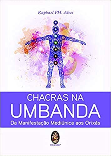 Ler CHACRAS NA UMBANDA: DA MANIFESTAÇÃO MEDIÚNICA AOS ORIXÁS, do autor Raphael PH. Alves Ler CHACRAS NA UMBANDA: DA MANIFESTAÇÃO MEDIÚNICA AOS ORIXÁS, do autor Raphael PH. Alves