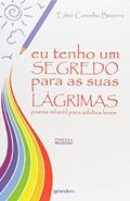Ler Eu Tenho Um Segredo Para as Suas Lágrimas. Poesia Infantil Para Adultos Lerem, do autor Edmir Carvalho Bezerra Ler Eu Tenho Um Segredo Para as Suas Lágrimas. Poesia Infantil Para Adultos Lerem, do autor Edmir Carvalho Bezerra