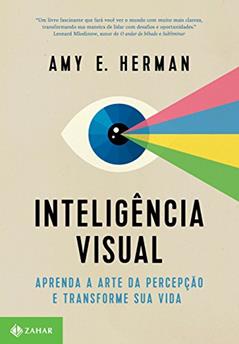 Inteligência visual: Aprenda a arte da percepção e transforme sua vida, do autor Amy E. Herman