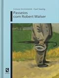 Ler PASSEIOS COM ROBERT WALSER, do autor CARL SEELIG Ler PASSEIOS COM ROBERT WALSER, do autor CARL SEELIG