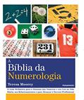 Ler A Bíblia da Numerologia: o Guia Definitivo Para o Domínio dos Números e seu uso na Vida Diária, nos Relacionamentos e Para Alcançar o Sucesso Profissional, do autor Teresa Moorey