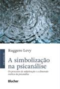 Ler A Simbolização na Psicanálise: os Processos de Subjetivação e a Dimensão Estética da Psicanálise, do autor Ruggero Levy Ler A Simbolização na Psicanálise: os Processos de Subjetivação e a Dimensão Estética da Psicanálise, do autor Ruggero Levy