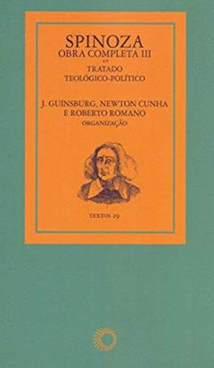 Spinoza - obra completa III: tratado teológico-político: 29, do autor J. Guinsburg; Newton Cunha; Roberto Romano