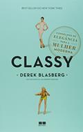 Ler Classy: Conselhos de elegância para a mulher moderna: Conselhos de elegância para a mulher moderna, do autor Derek Blasberg Ler Classy: Conselhos de elegância para a mulher moderna: Conselhos de elegância para a mulher moderna, do autor Derek Blasberg