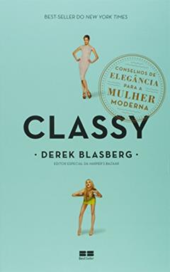 Classy: Conselhos de elegância para a mulher moderna: Conselhos de elegância para a mulher moderna, do autor Derek Blasberg