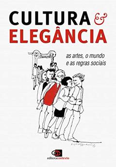 Cultura & elegância: As Artes, o Mundo e as Regras Sociais, do autor Alberto Guzik; André Domingues; Carlos Alberto Calado; Célia Leão; Dad Squarisi; Dalal Achcar; Eleonora Mendes Caldeira; Daniel 