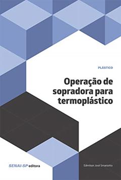 Operação de Sopradoras Para Termoplásticos, do autor Edmilson José Smaniotto