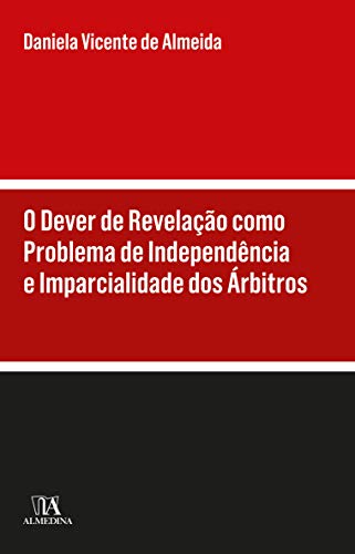 Ler O Dever de Revelação Como Problema de Independência e Imparcialidade dos árbitros, do autor Daniela Vicente de Almeida