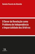 Ler O Dever de Revelação Como Problema de Independência e Imparcialidade dos árbitros, do autor Daniela Vicente de Almeida