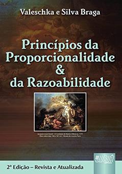 Princípios da Proporcionalidade & da Razoabilidade, do autor Valeschka e Silva Braga