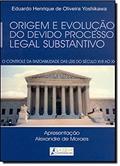 Ler Origem e evolução do devido processo legal substantivo: O controle da razoabilidade das leis do século XVII ao XXI, do autor Eduardo Henrique de Oliveira Yoshikawa