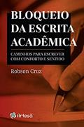 Ler Bloqueio da Escrita Acadêmica: Caminhos Para Escrever com Conforto e Sentido, do autor Robson Cruz