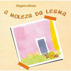 A moleza da lesma, do autor Olegário Alfredo
