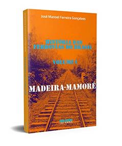 Madeira-Mamoré: História das Ferrovias do Brasil (Volume 1), do autor José Manoel Ferreira Gonçalves