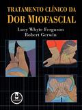 Ler Tratamento Clínico da Dor Miofascial, do autor Lucy W. Ferguson; Robert Gerwin