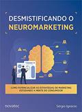 Ler Desmistificando o Neuromarketing: Como Potencializar as Estratégias de Marketing Estudando a Mente do Consumidor, do autor Sérgio Ignacio Ler Desmistificando o Neuromarketing: Como Potencializar as Estratégias de Marketing Estudando a Mente do Consumidor, do autor Sérgio Ignacio