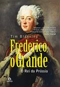 Ler Frederico, o grande: o rei da Prússia, do autor Tim Blanning Ler Frederico, o grande: o rei da Prússia, do autor Tim Blanning