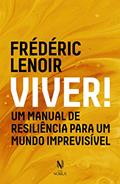 Ler Viver!: Um manual de resiliência para um mundo imprevisível, do autor Fréderic Lenoir Ler Viver!: Um manual de resiliência para um mundo imprevisível, do autor Fréderic Lenoir
