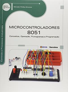Microcontroladores 8051: Conceitos, operação, fluxogramas e programação, do autor Salvador Pinillos Gimenez